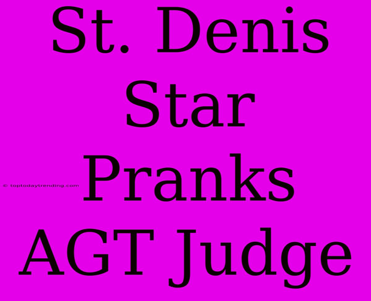 St. Denis Star Pranks  AGT Judge