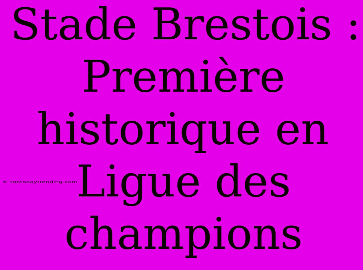 Stade Brestois : Première Historique En Ligue Des Champions