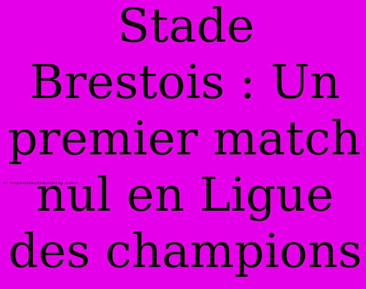 Stade Brestois : Un Premier Match Nul En Ligue Des Champions