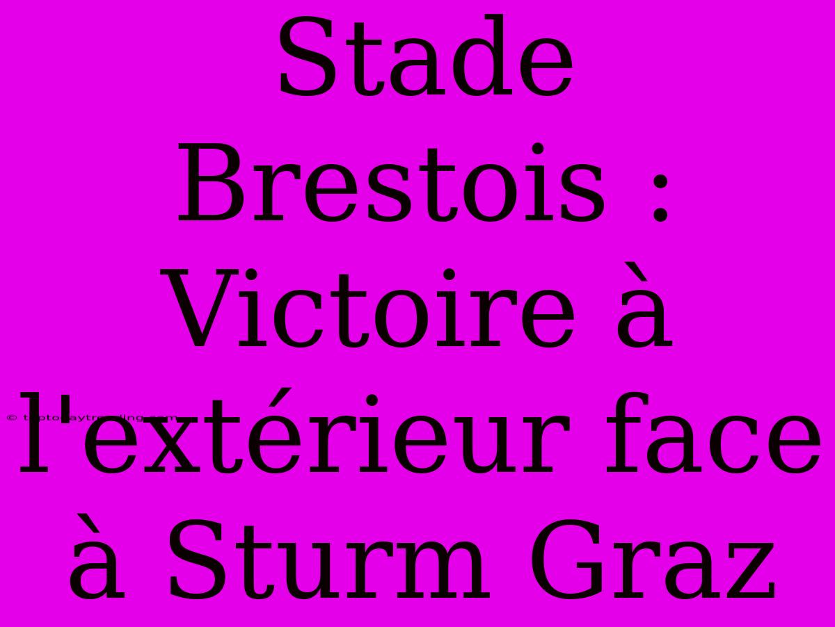 Stade Brestois : Victoire À L'extérieur Face À Sturm Graz