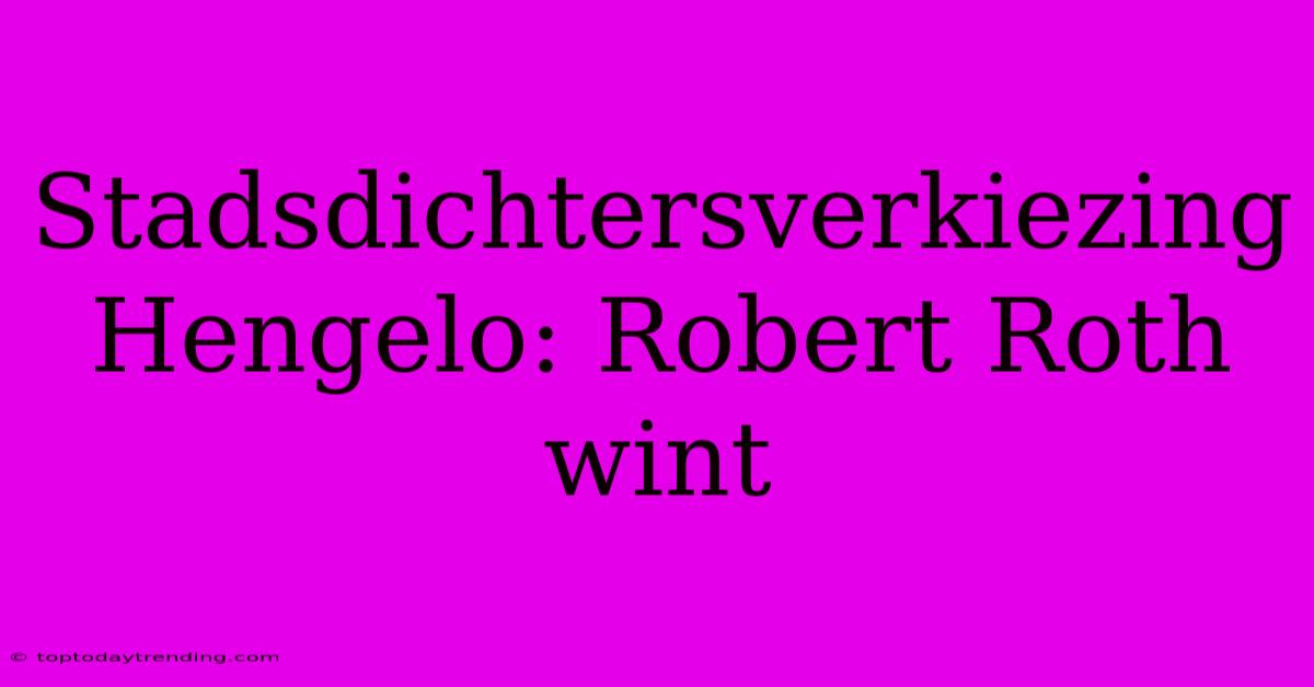 Stadsdichtersverkiezing Hengelo: Robert Roth Wint