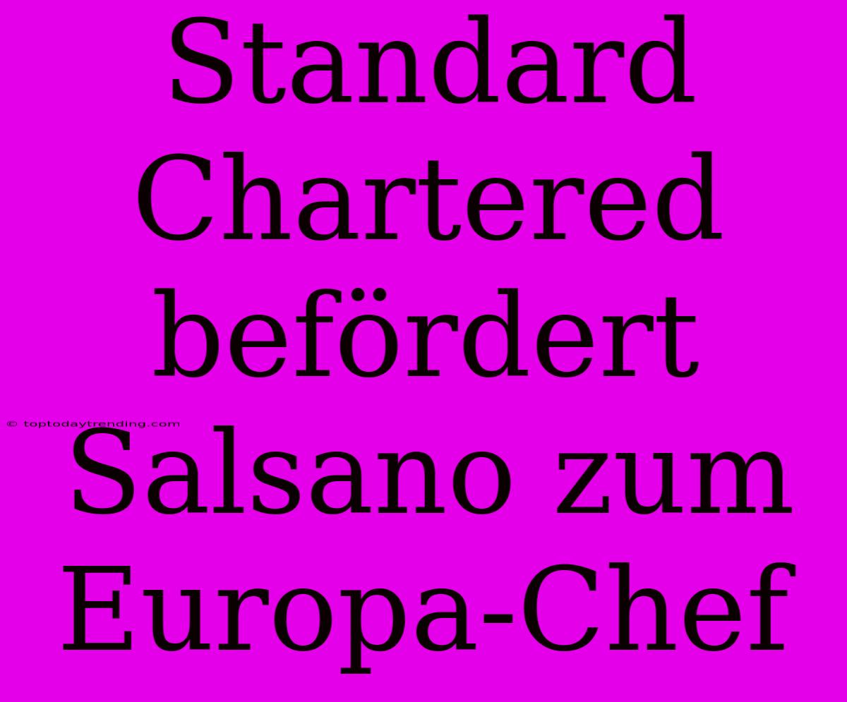 Standard Chartered Befördert Salsano Zum Europa-Chef