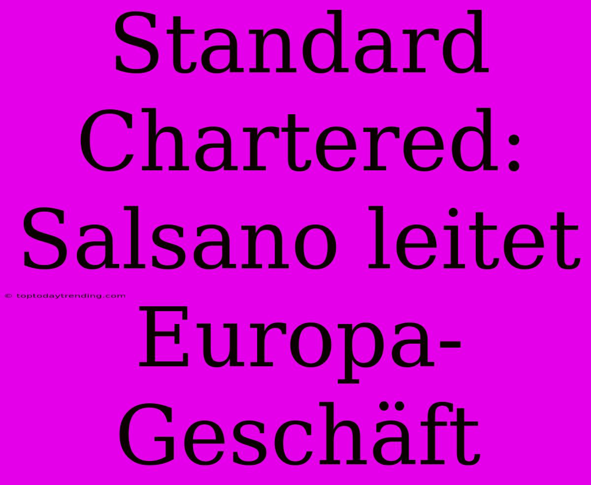 Standard Chartered: Salsano Leitet Europa-Geschäft