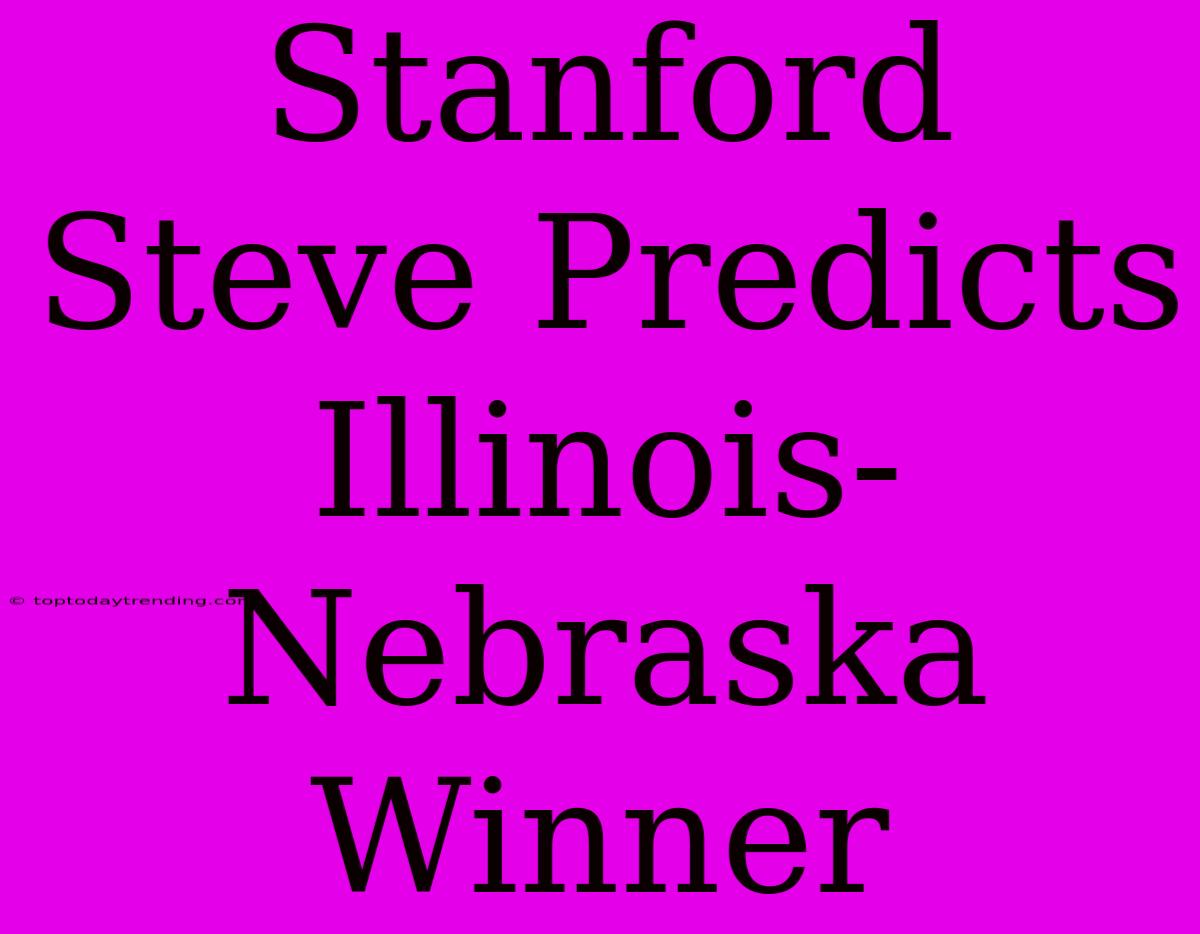 Stanford Steve Predicts Illinois-Nebraska Winner