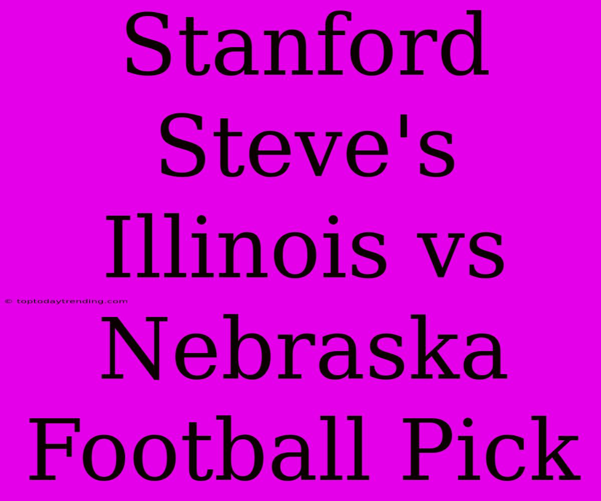 Stanford Steve's Illinois Vs Nebraska Football Pick