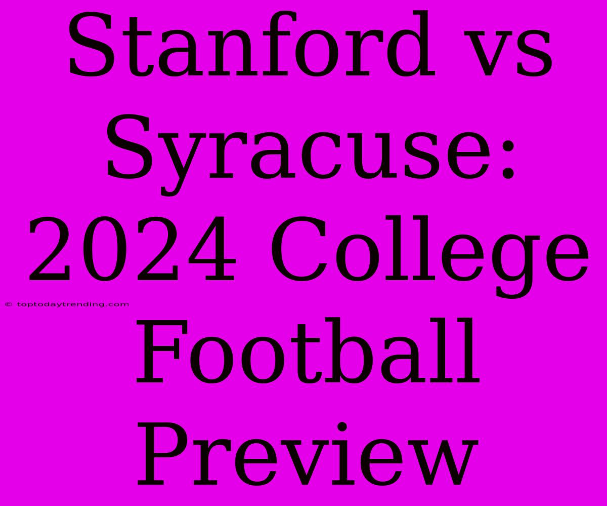 Stanford Vs Syracuse: 2024 College Football Preview