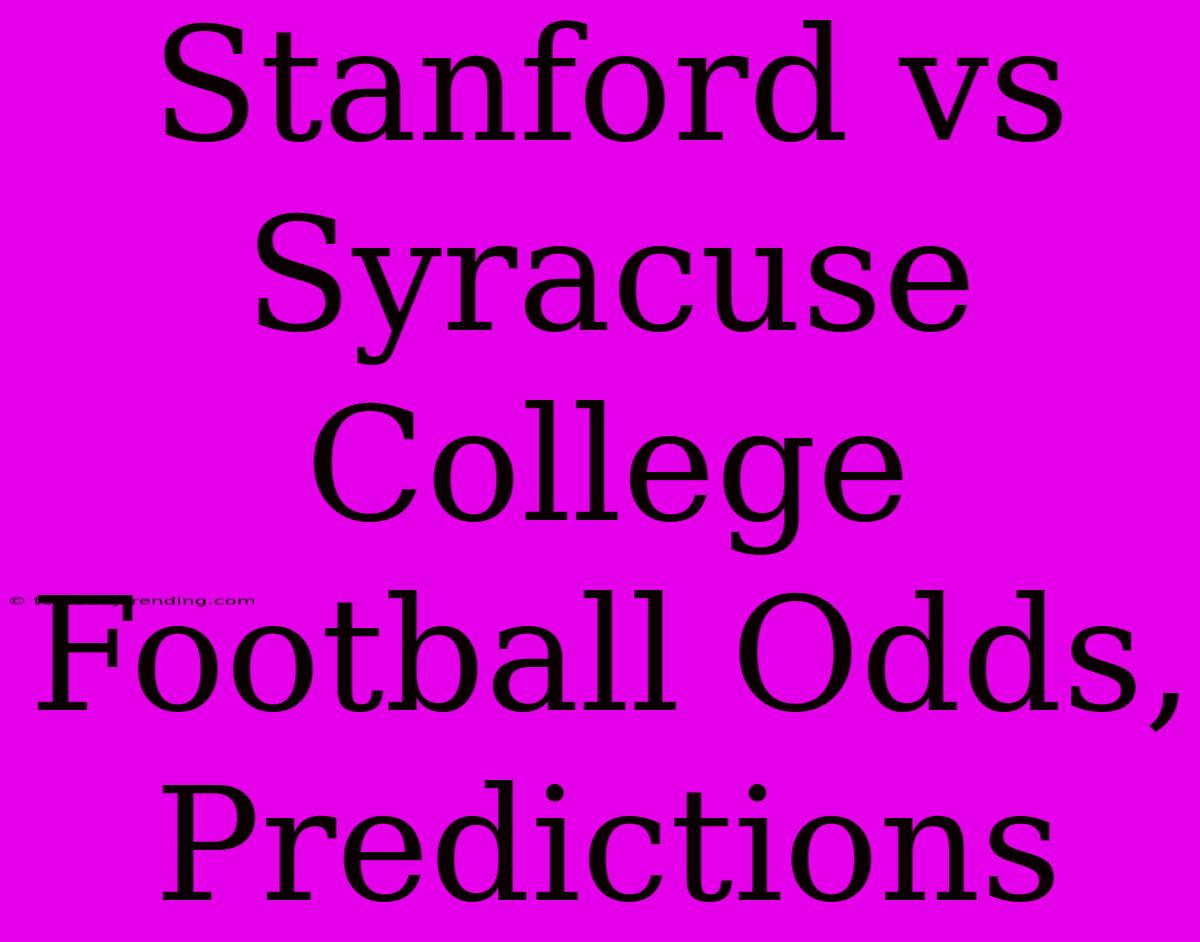 Stanford Vs Syracuse College Football Odds, Predictions