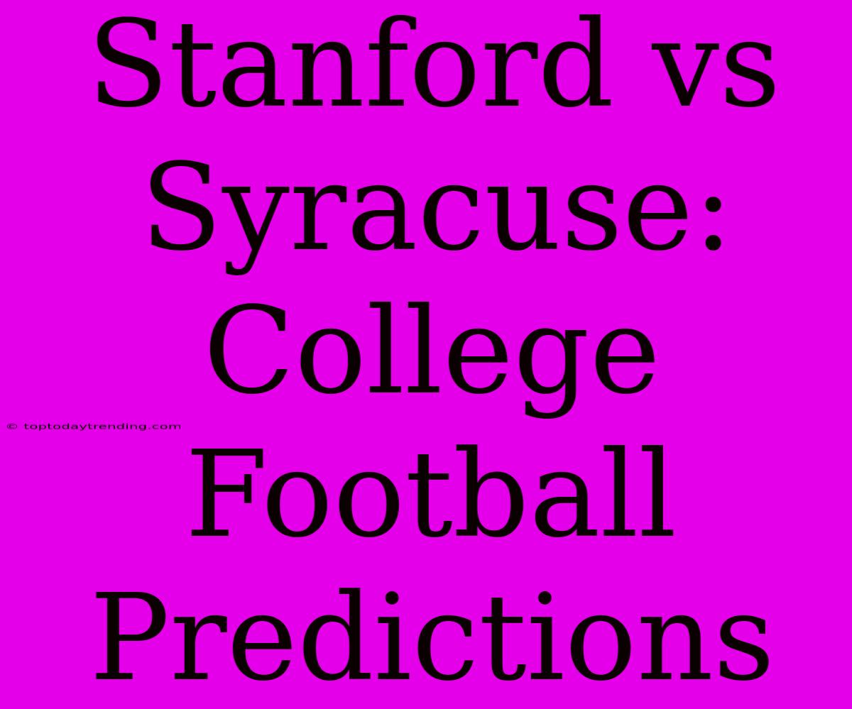 Stanford Vs Syracuse: College Football Predictions