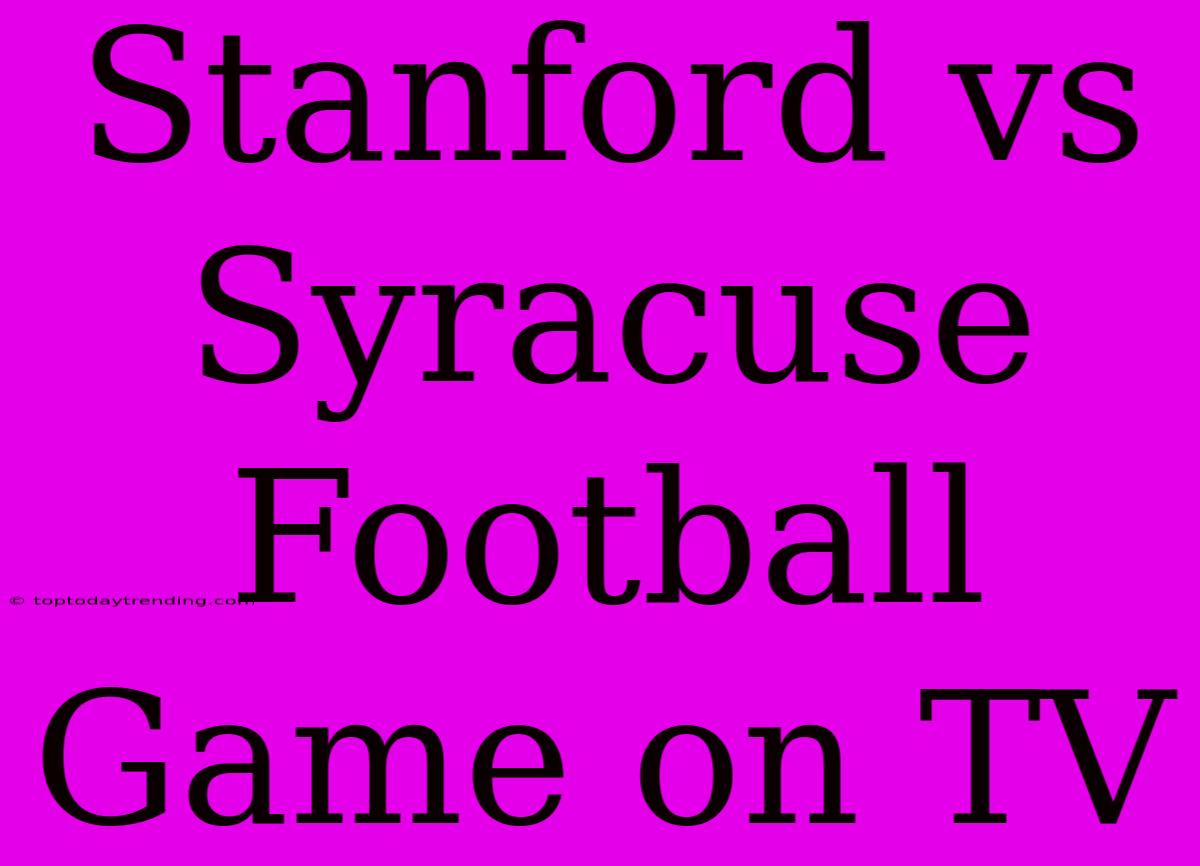 Stanford Vs Syracuse Football Game On TV