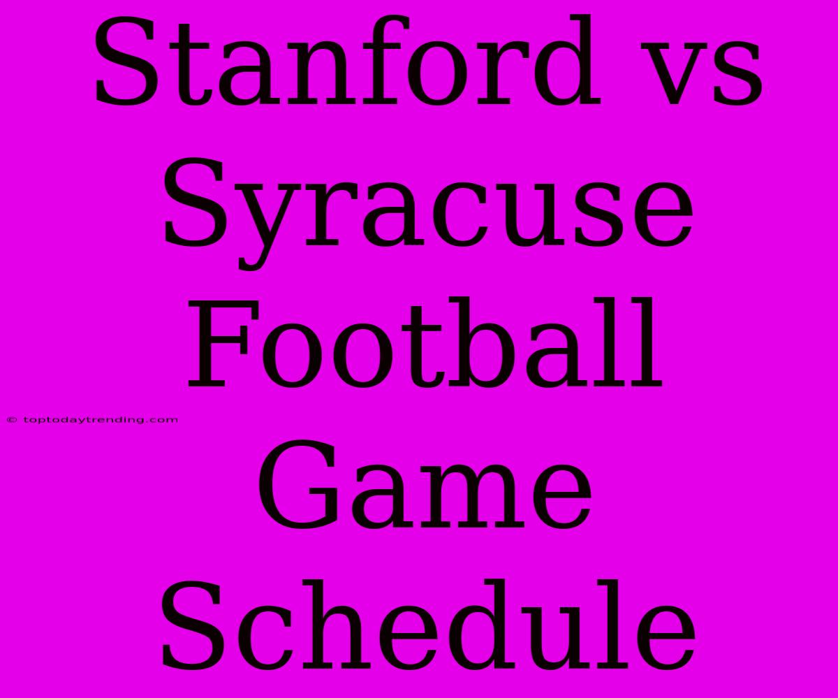 Stanford Vs Syracuse Football Game Schedule