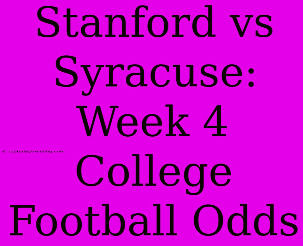 Stanford Vs Syracuse: Week 4 College Football Odds