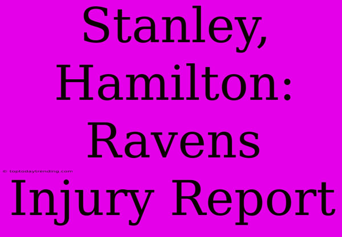 Stanley, Hamilton: Ravens Injury Report