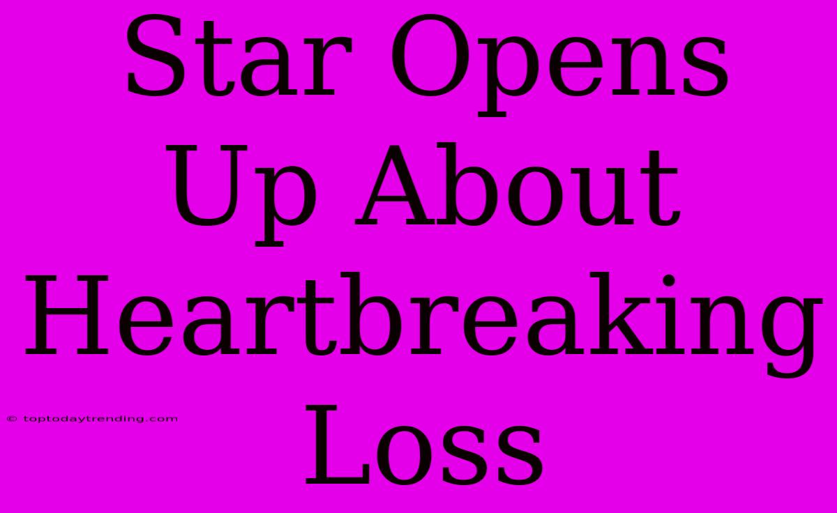 Star Opens Up About Heartbreaking Loss