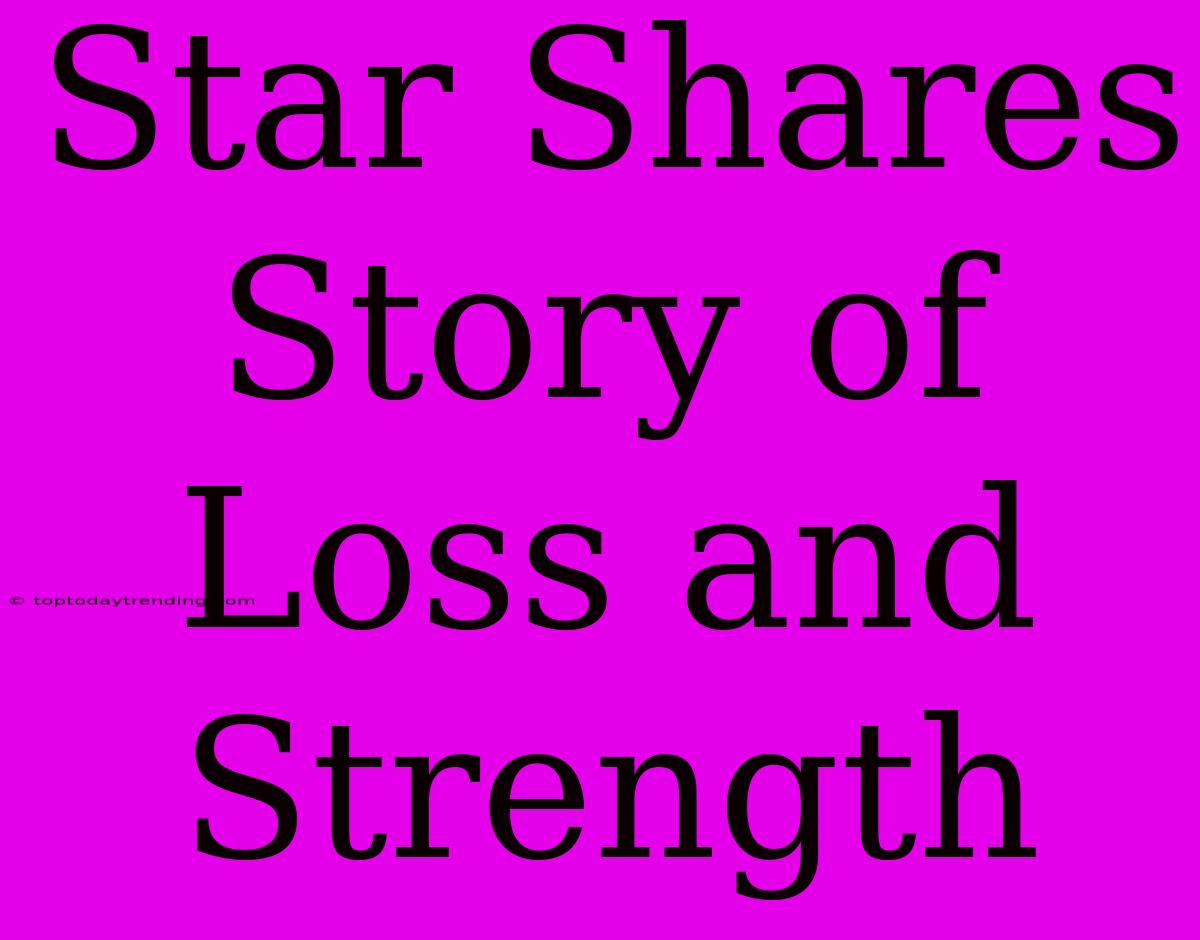 Star Shares Story Of Loss And Strength