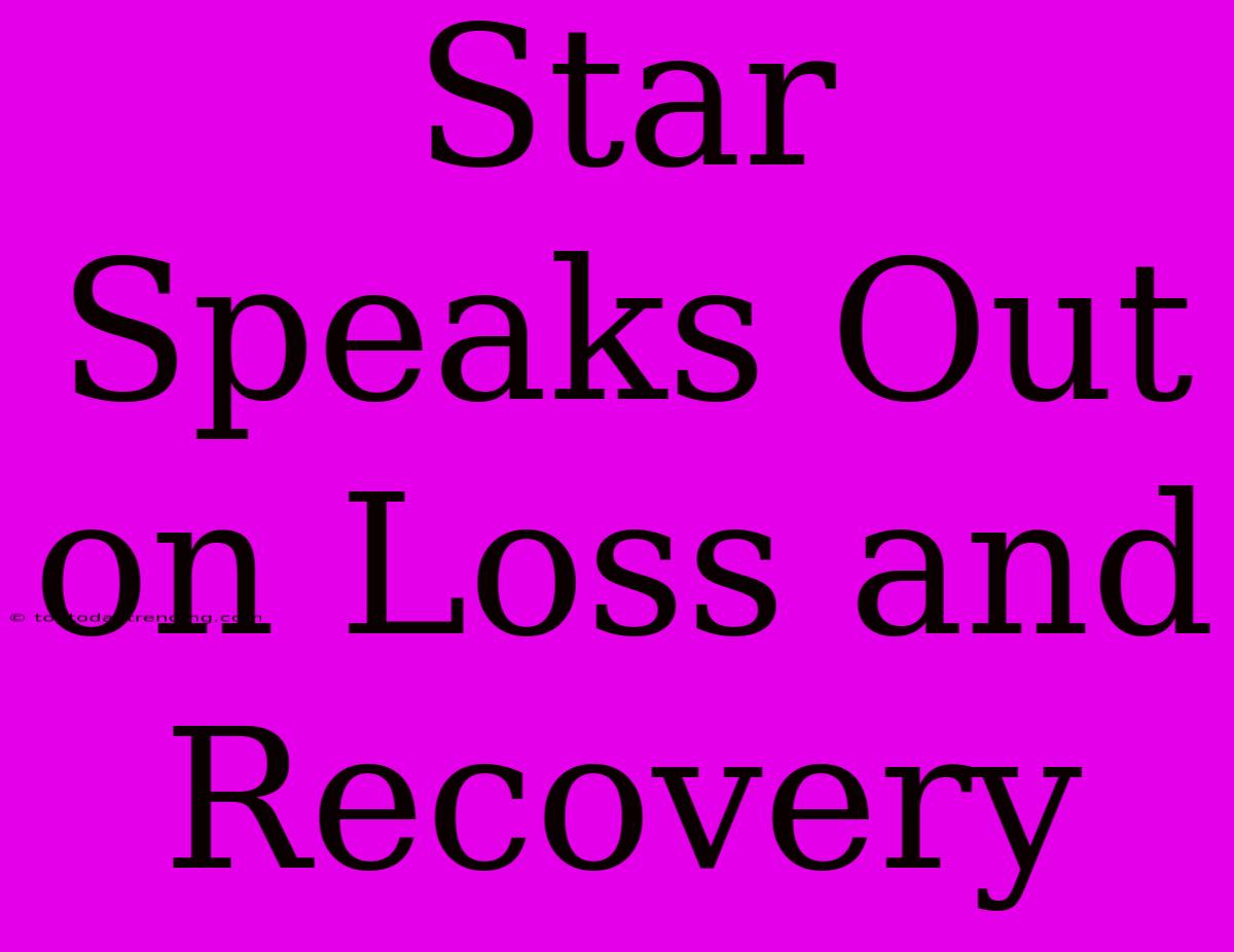 Star Speaks Out On Loss And Recovery