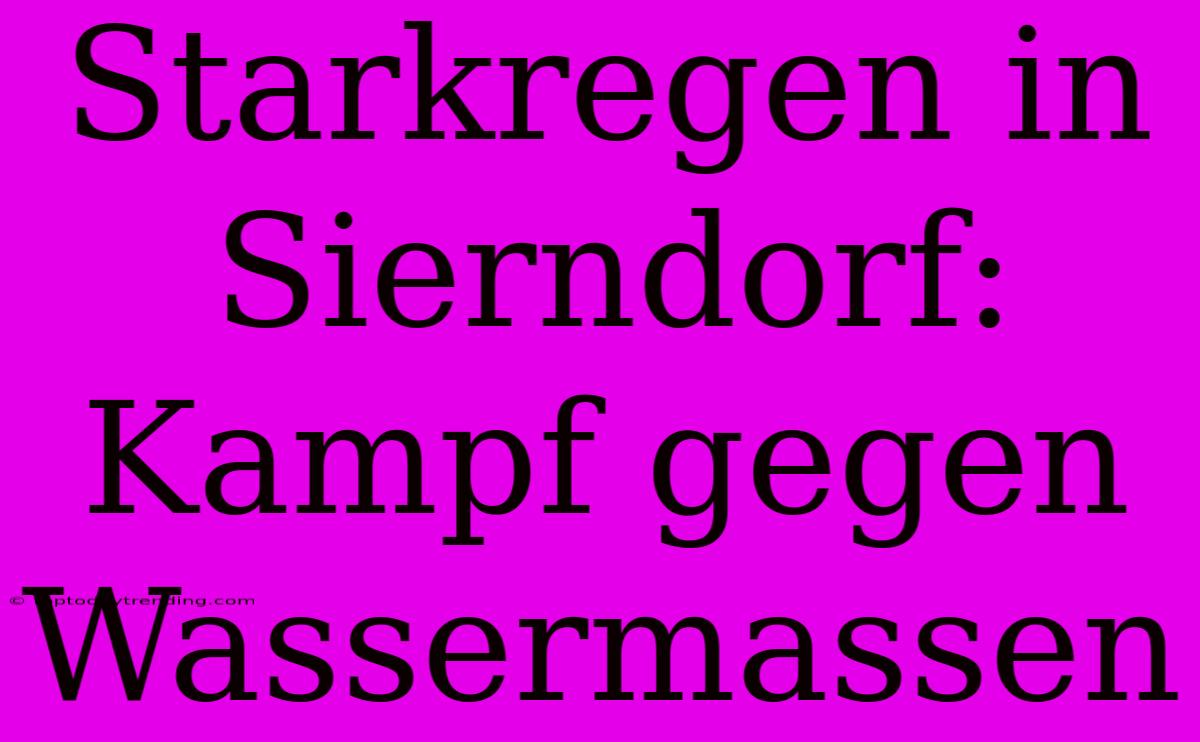 Starkregen In Sierndorf: Kampf Gegen Wassermassen