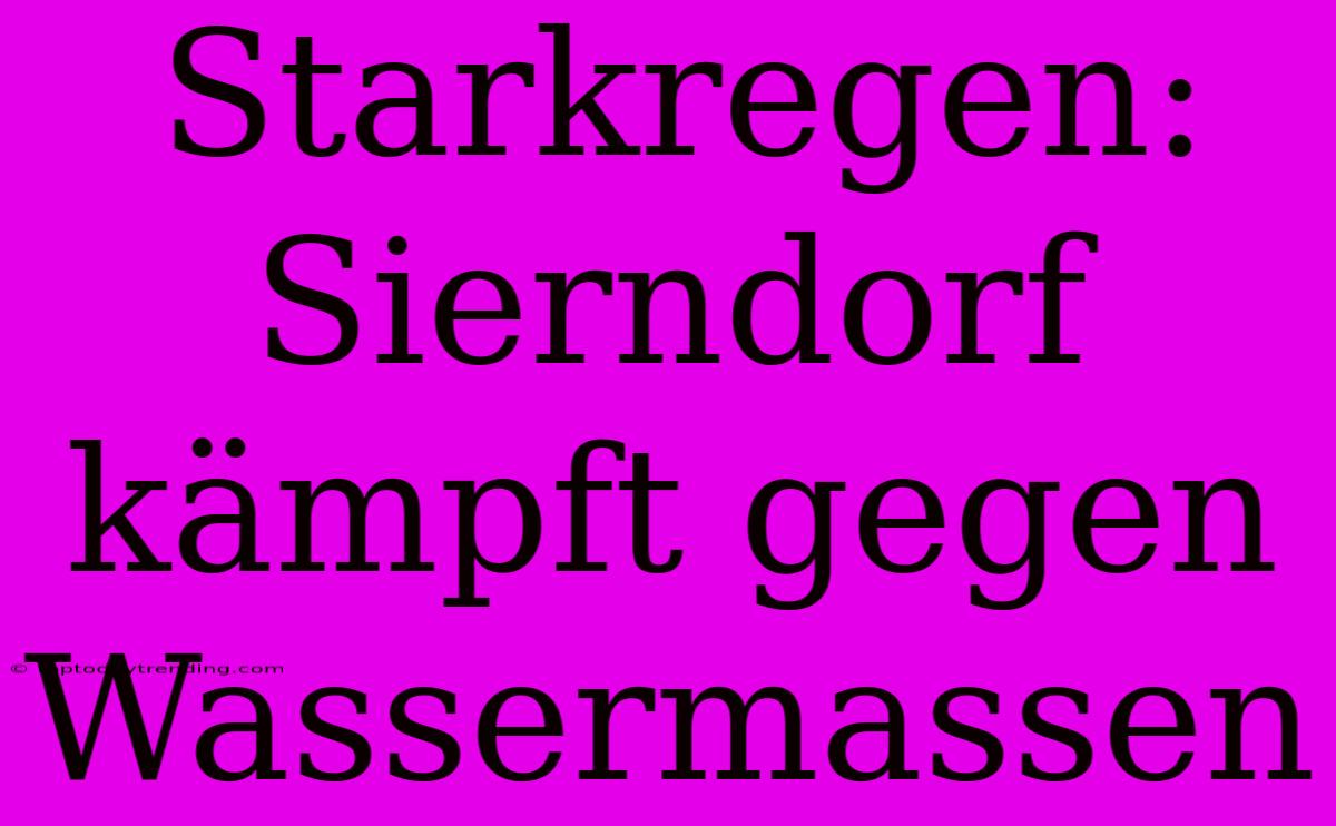 Starkregen: Sierndorf Kämpft Gegen Wassermassen