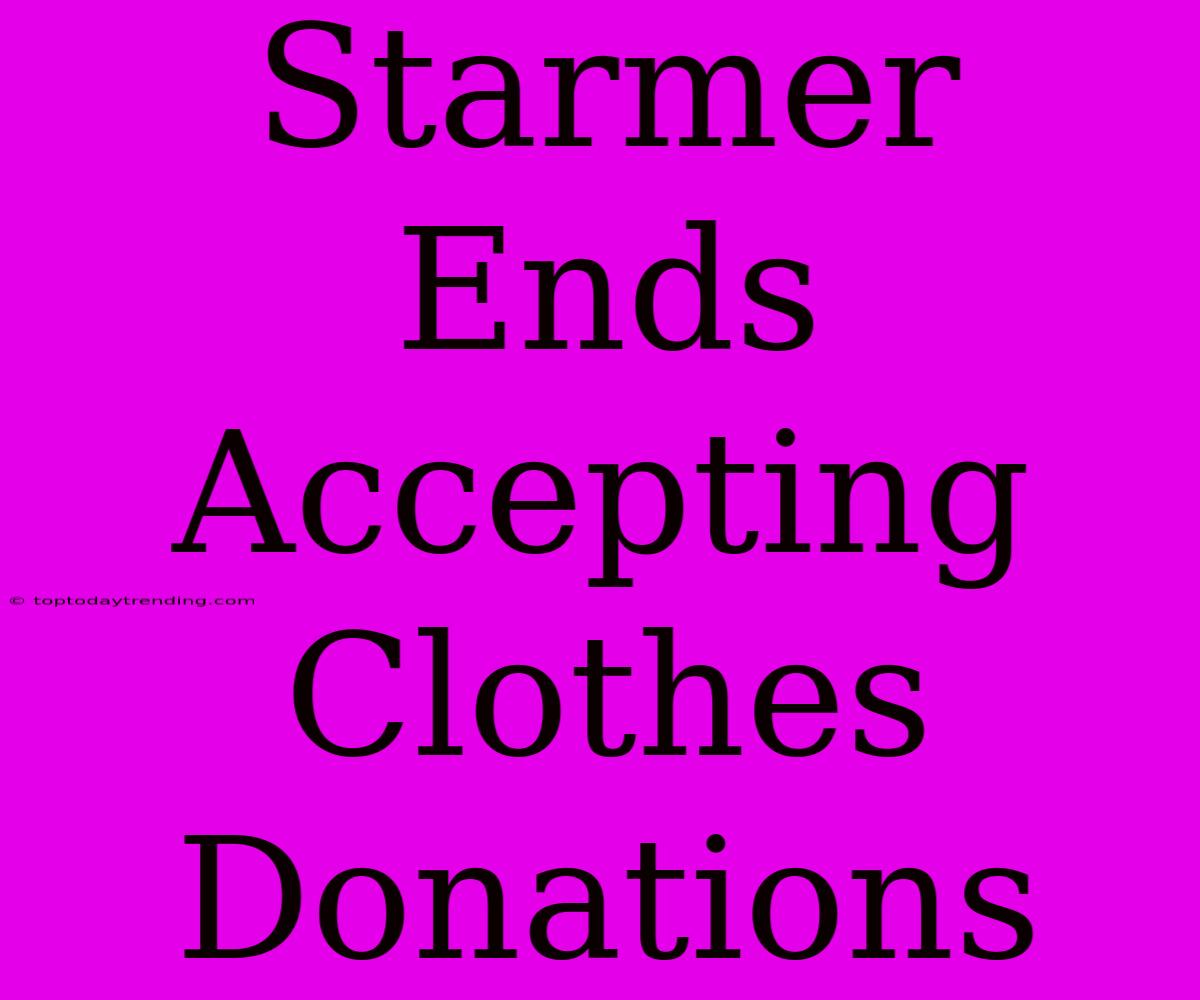 Starmer Ends Accepting Clothes Donations