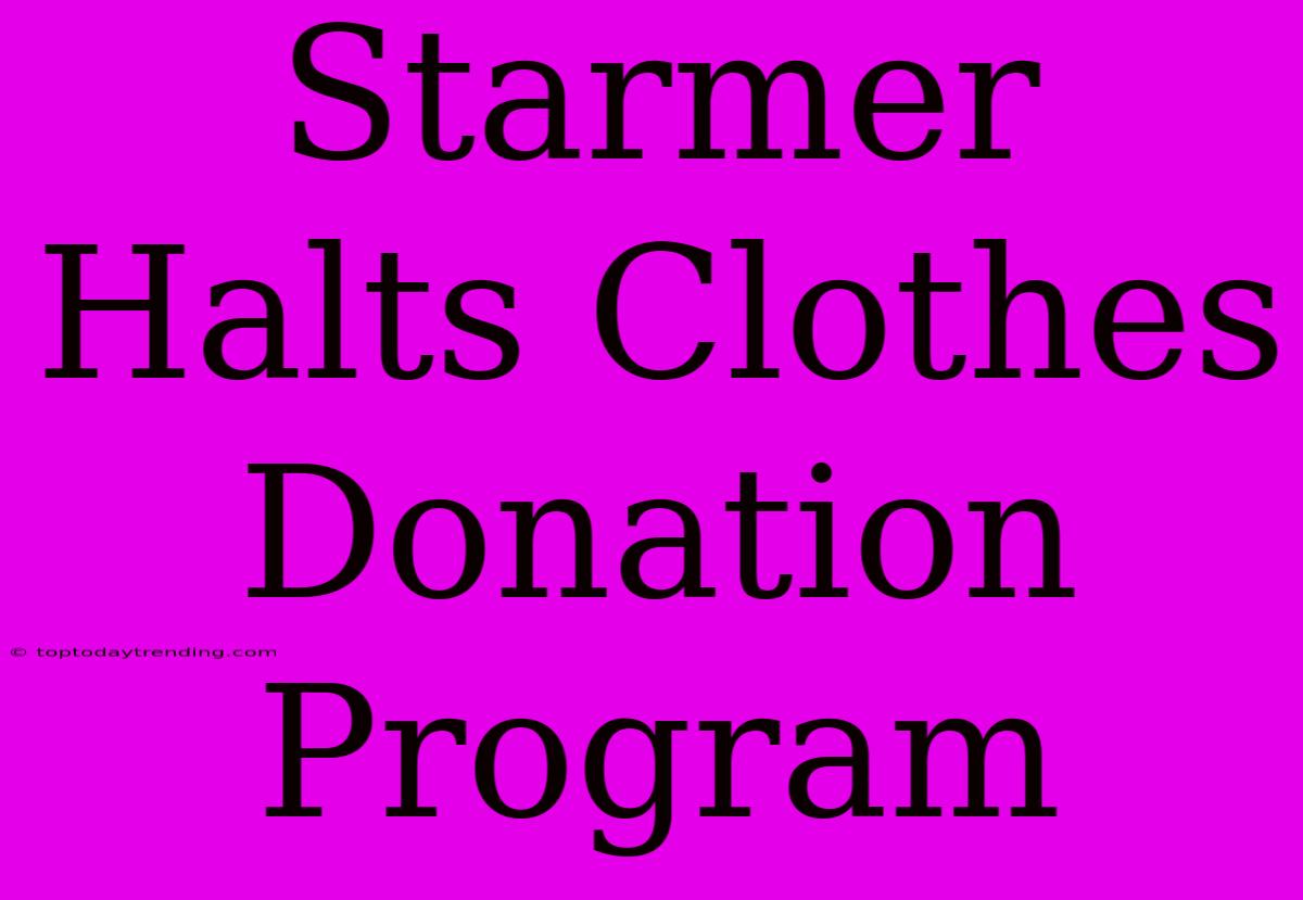 Starmer Halts Clothes Donation Program