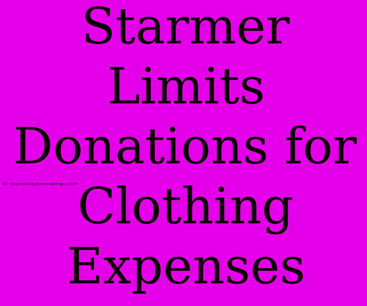 Starmer Limits Donations For Clothing Expenses