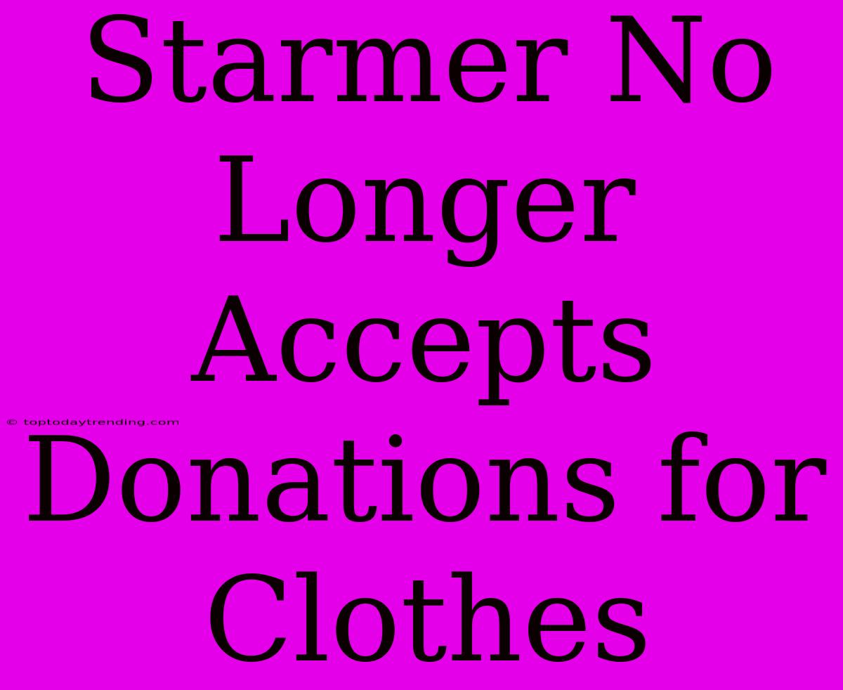 Starmer No Longer Accepts Donations For Clothes