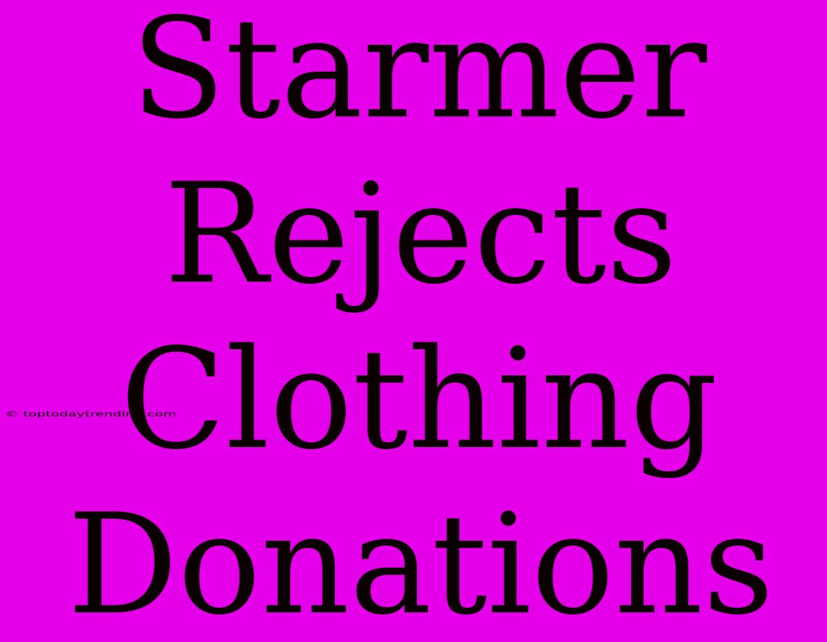 Starmer Rejects Clothing Donations