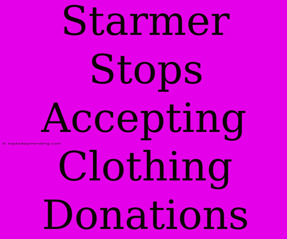 Starmer Stops Accepting Clothing Donations