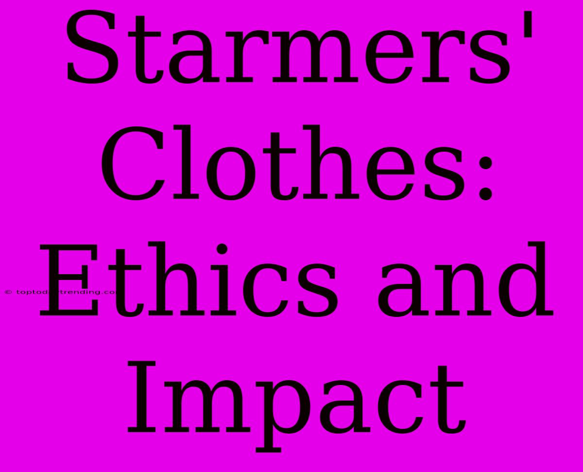 Starmers' Clothes: Ethics And Impact