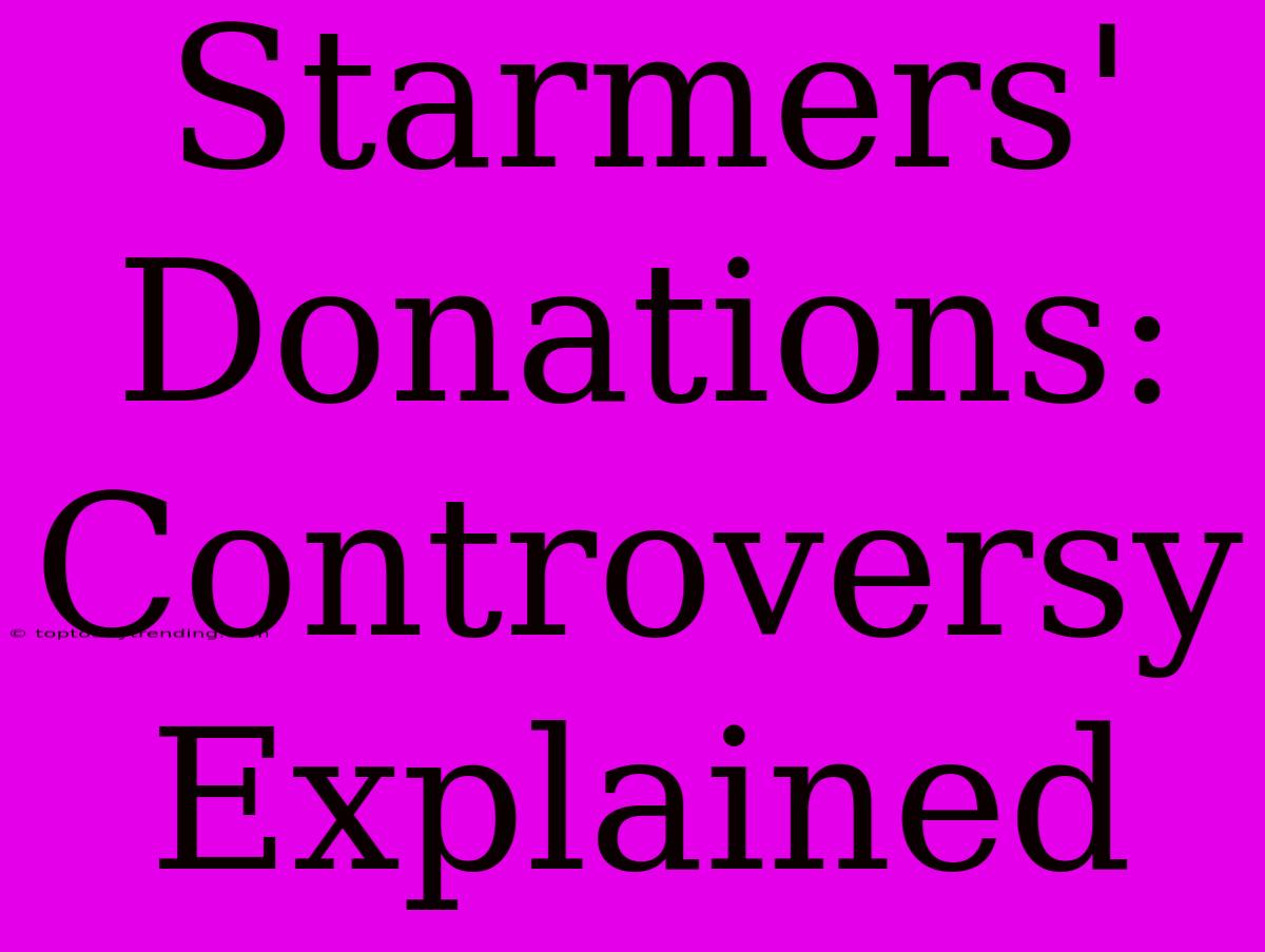 Starmers' Donations: Controversy Explained