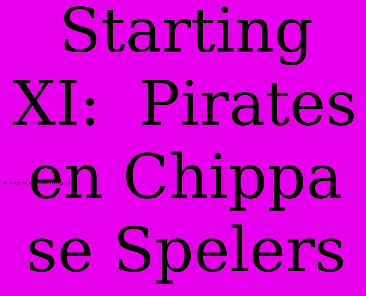 Starting XI:  Pirates En Chippa Se Spelers