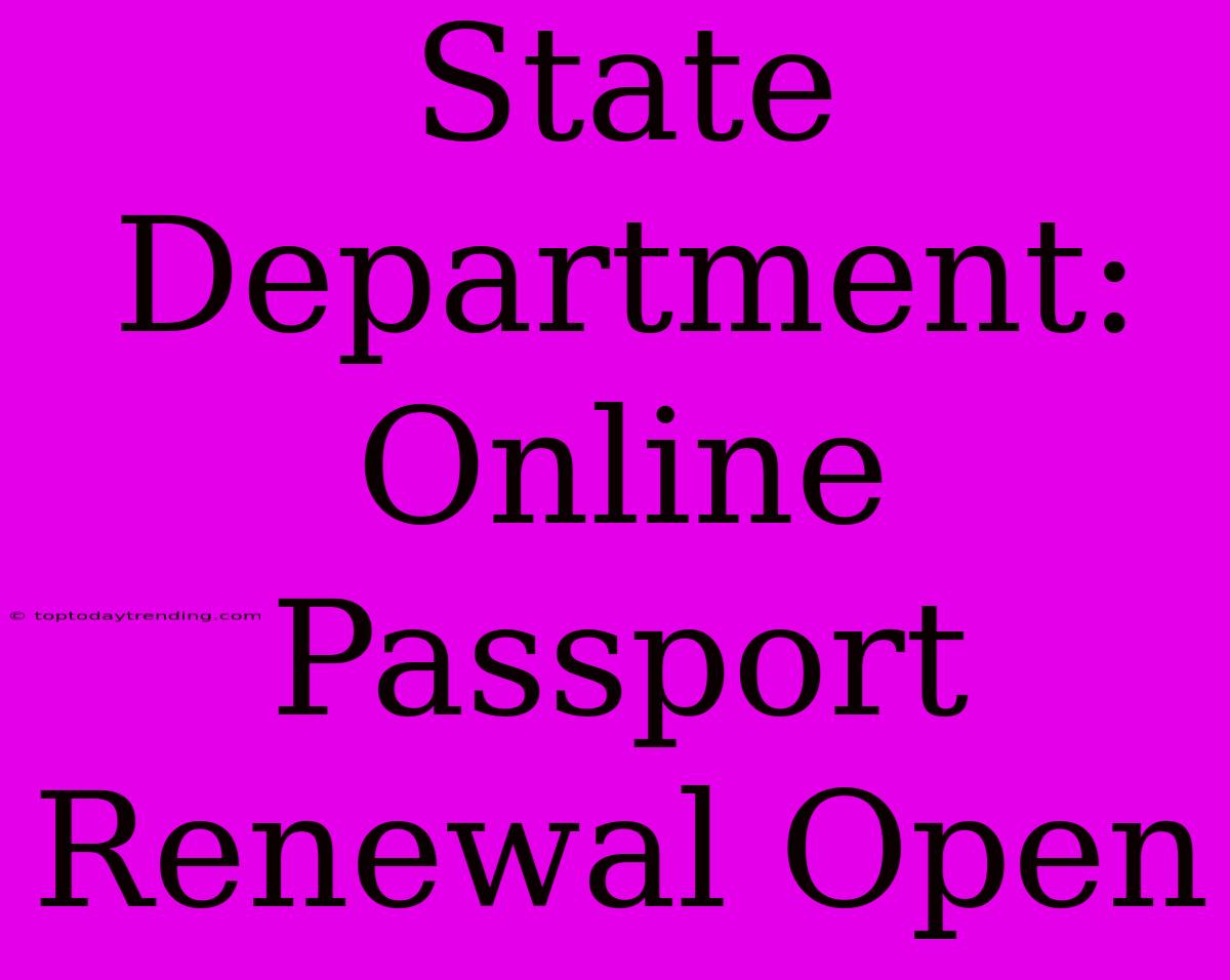 State Department: Online Passport Renewal Open