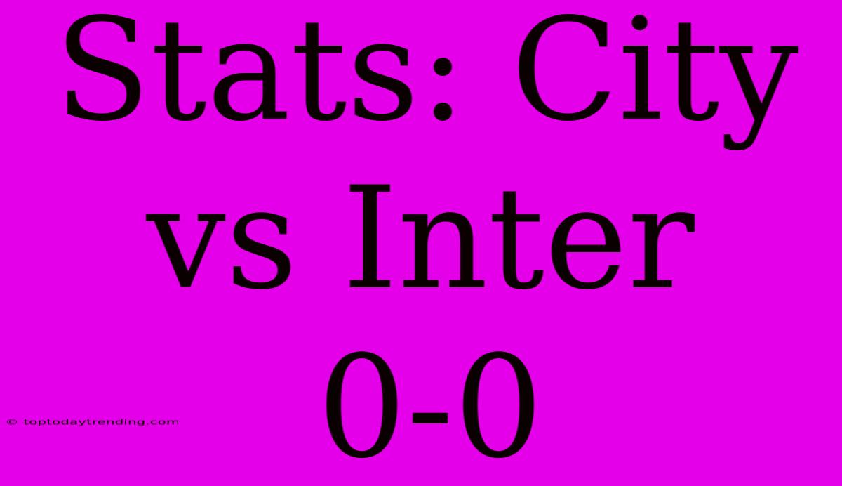 Stats: City Vs Inter 0-0