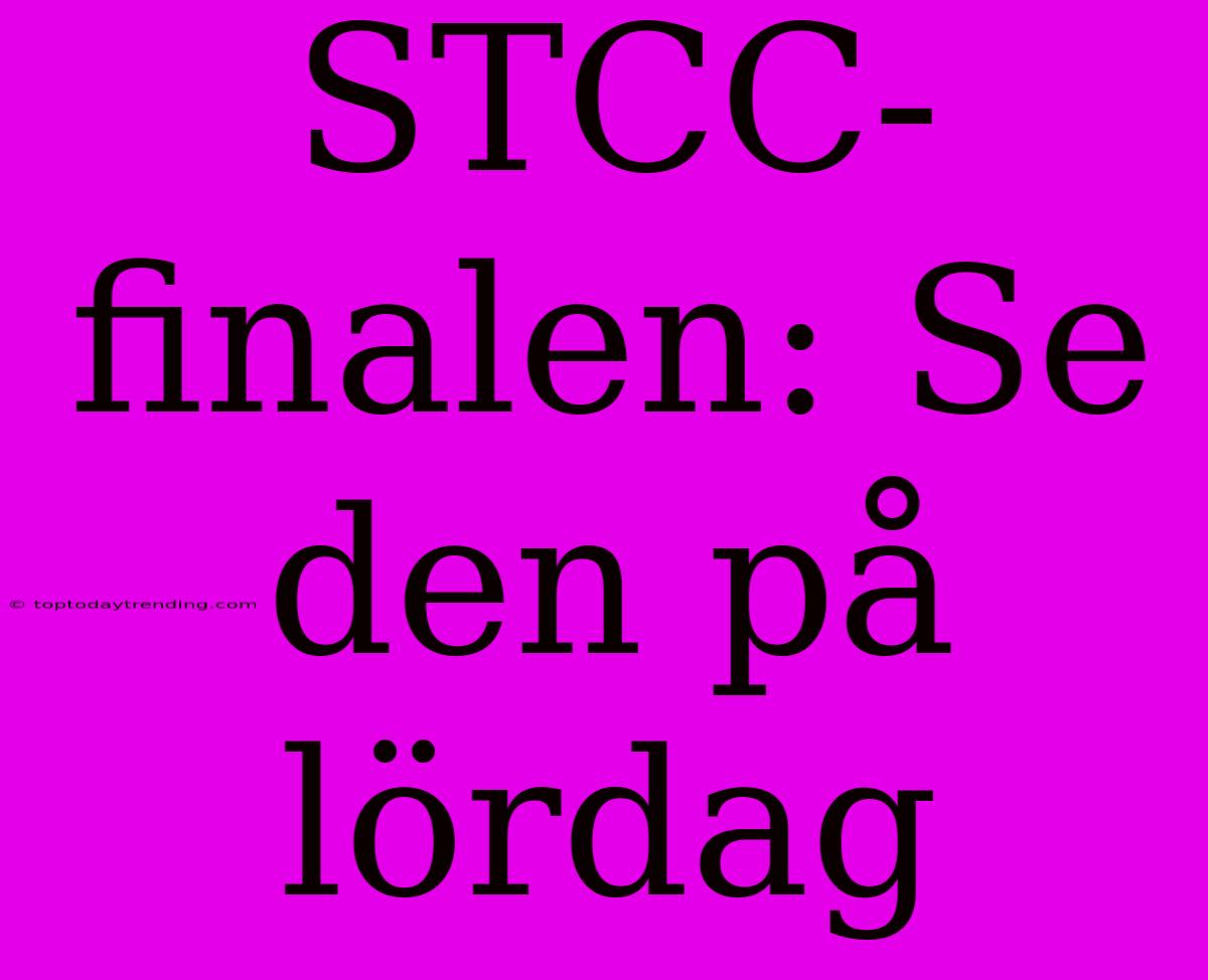 STCC-finalen: Se Den På Lördag