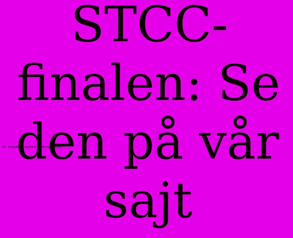 STCC-finalen: Se Den På Vår Sajt