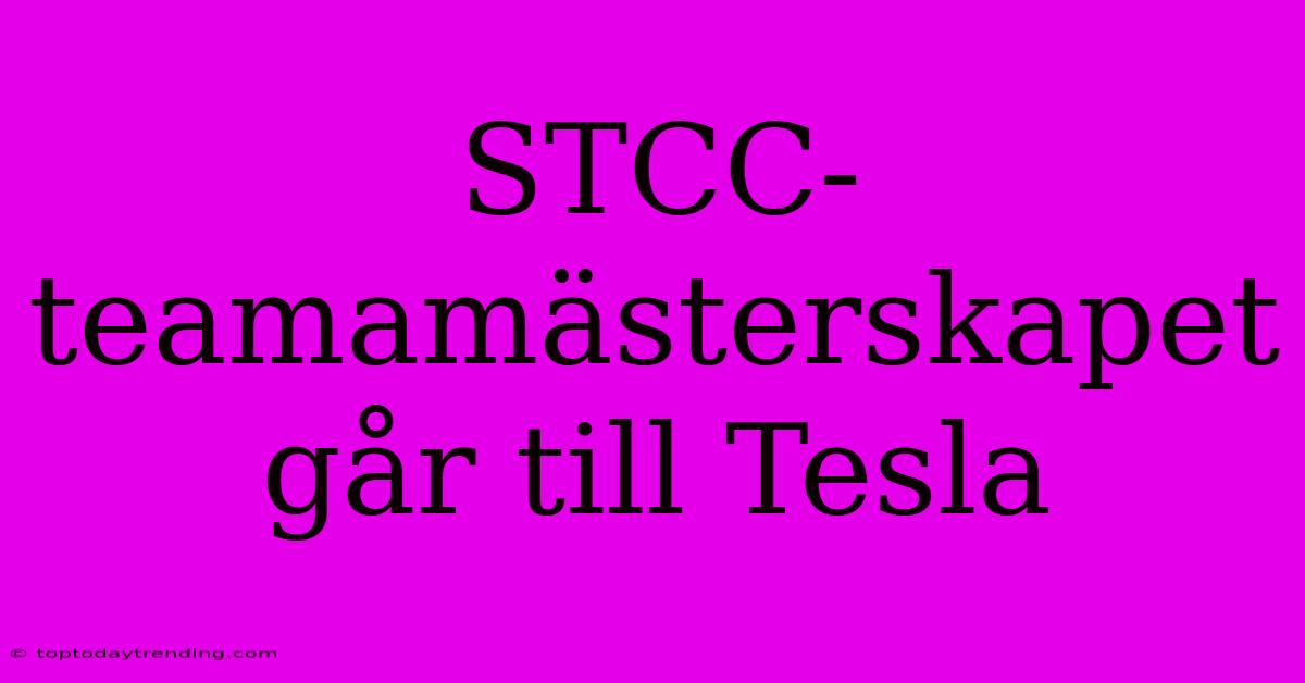 STCC-teamamästerskapet Går Till Tesla