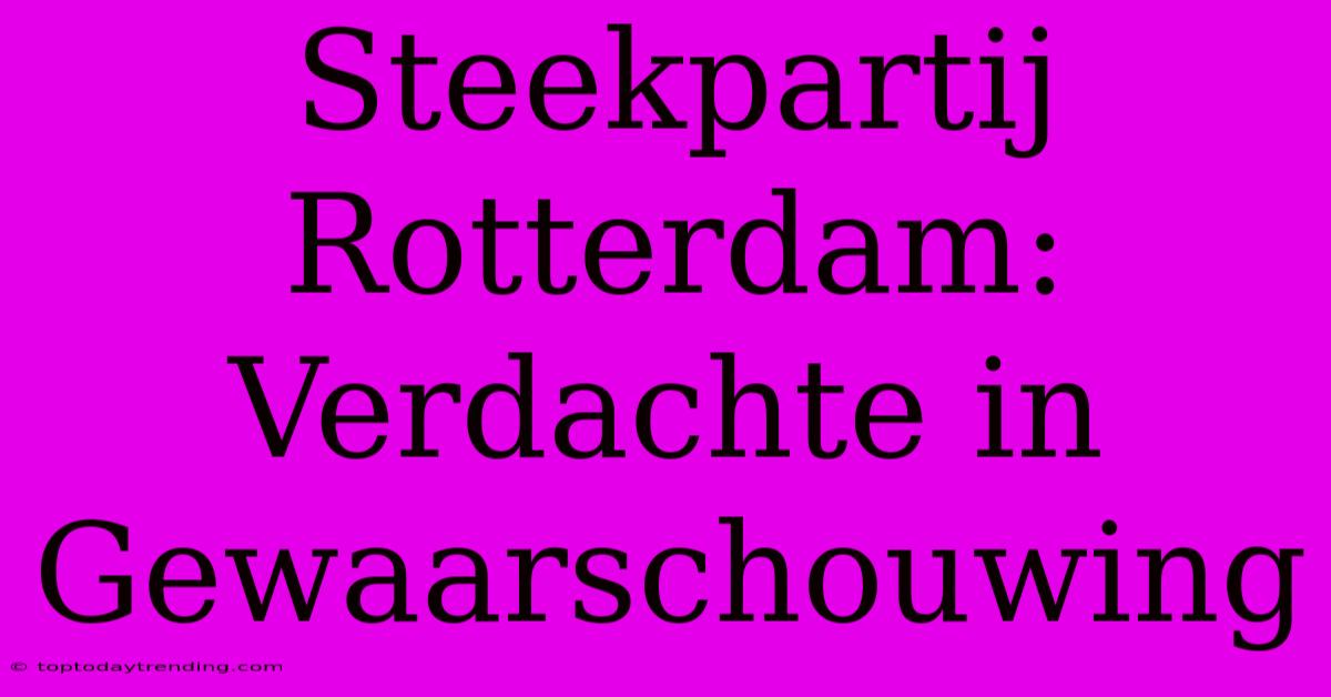 Steekpartij Rotterdam: Verdachte In Gewaarschouwing