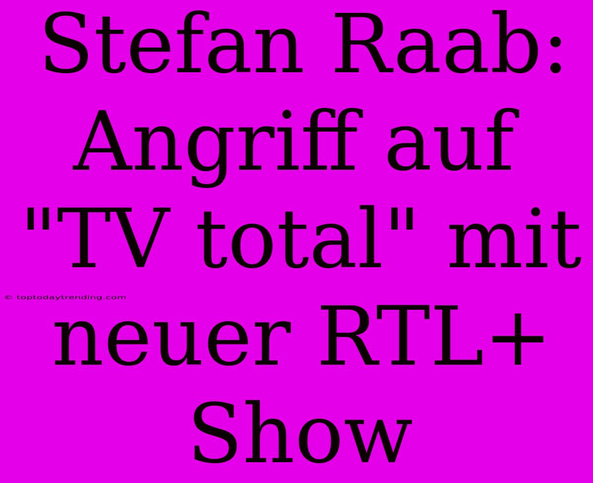 Stefan Raab: Angriff Auf 