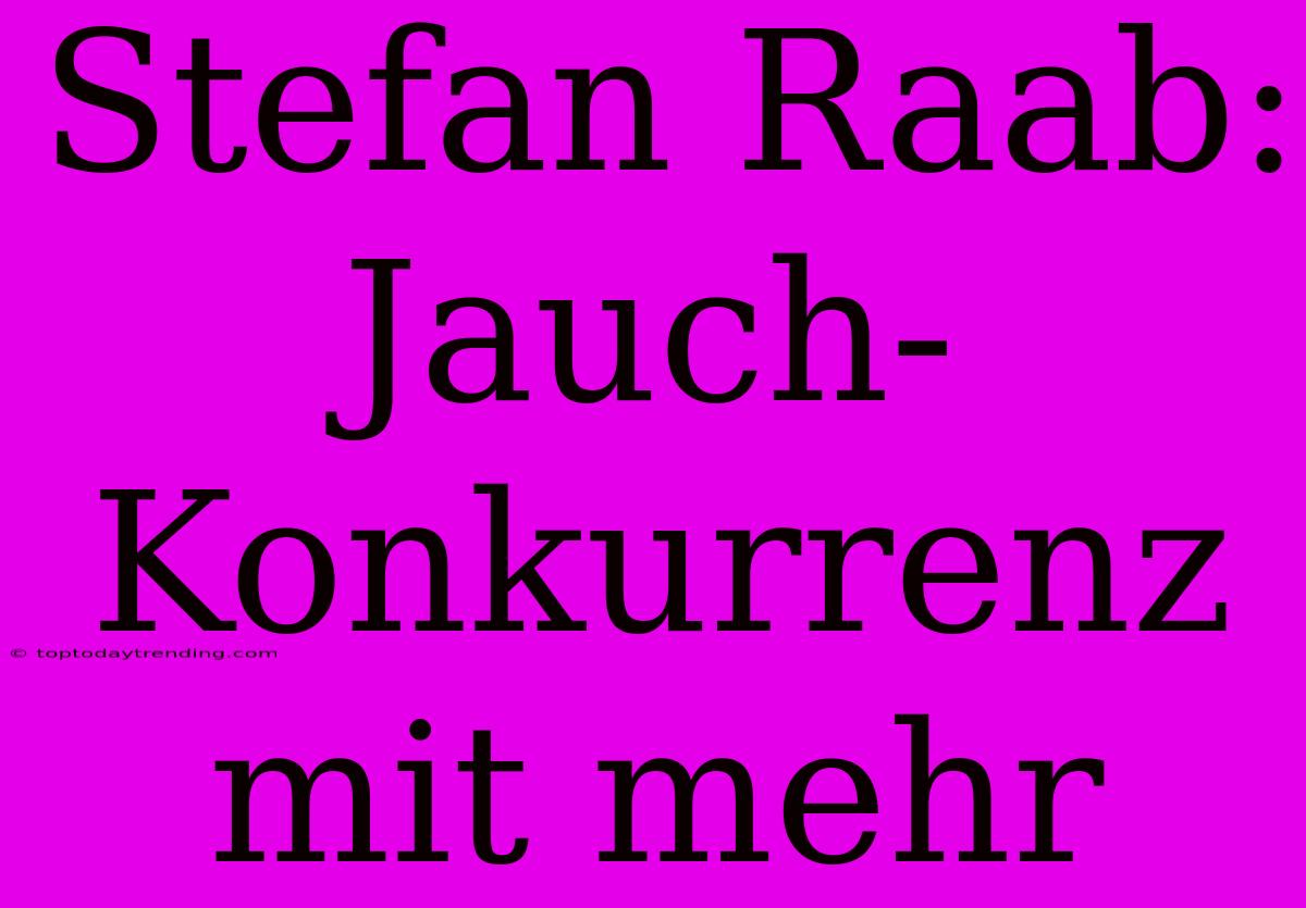 Stefan Raab: Jauch-Konkurrenz Mit Mehr