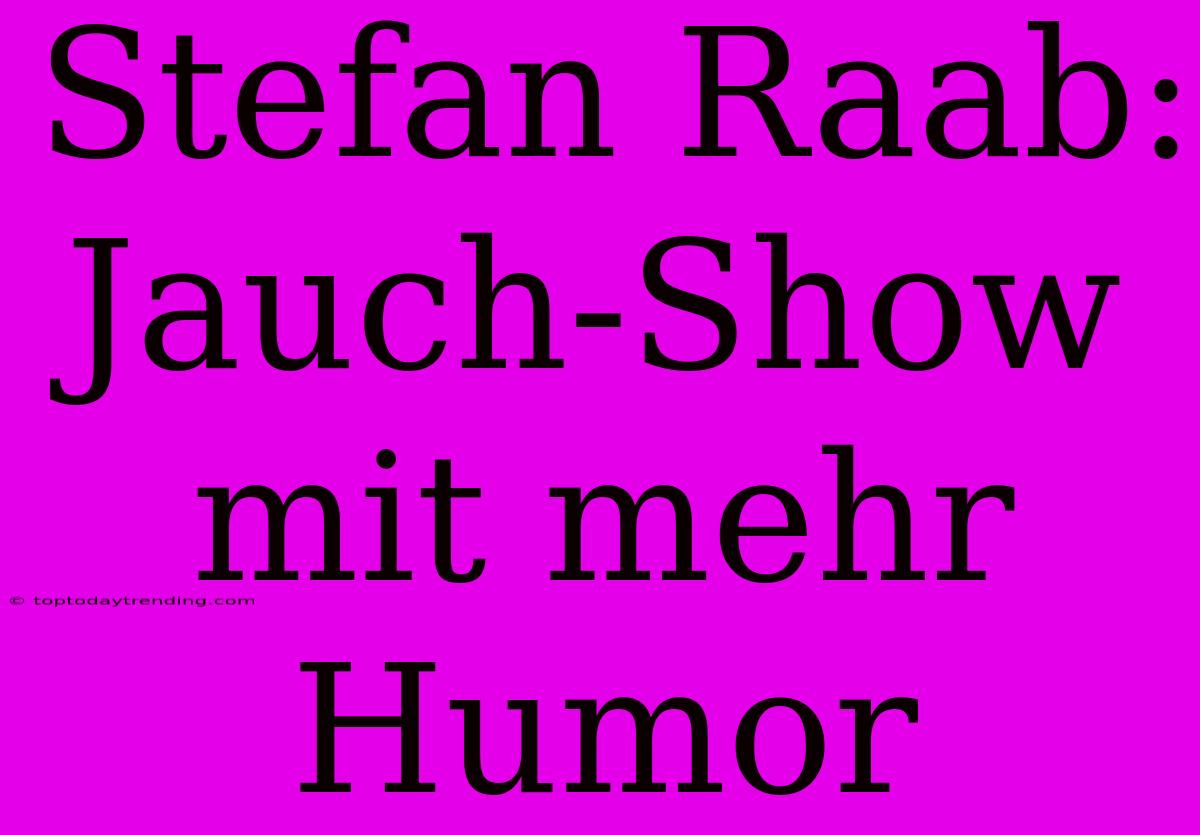 Stefan Raab: Jauch-Show Mit Mehr Humor