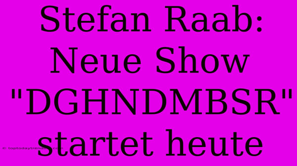 Stefan Raab: Neue Show 