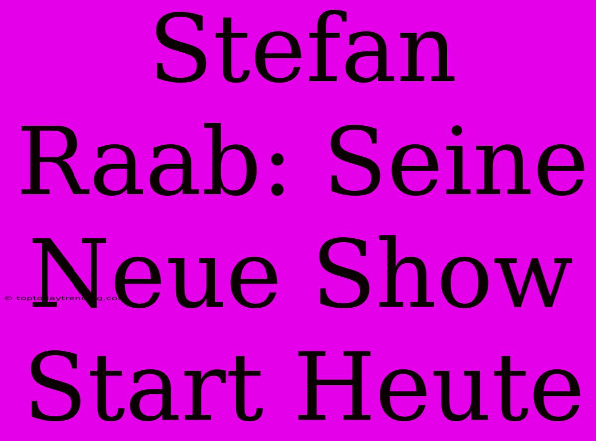 Stefan Raab: Seine Neue Show Start Heute