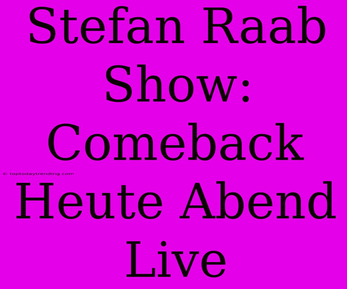 Stefan Raab Show: Comeback Heute Abend Live