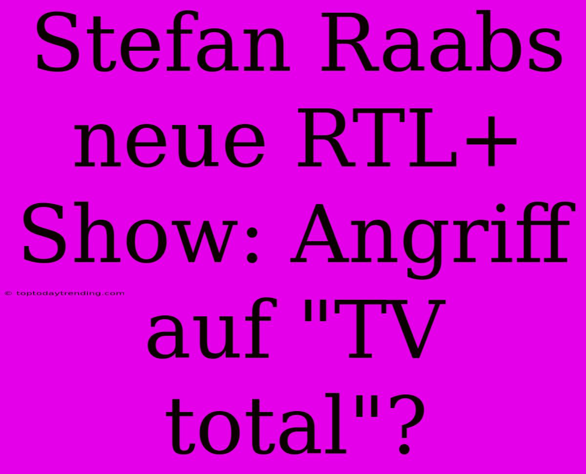 Stefan Raabs Neue RTL+ Show: Angriff Auf 