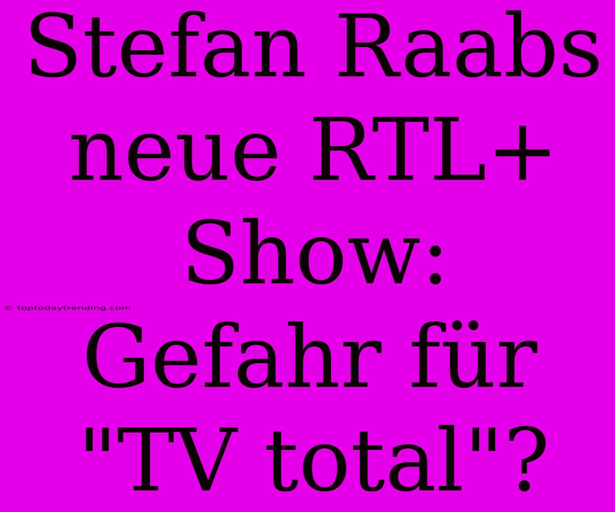 Stefan Raabs Neue RTL+ Show: Gefahr Für 