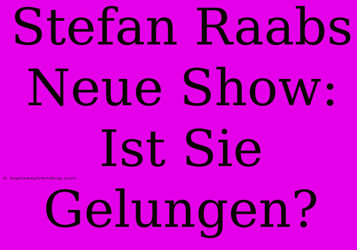 Stefan Raabs Neue Show: Ist Sie Gelungen?