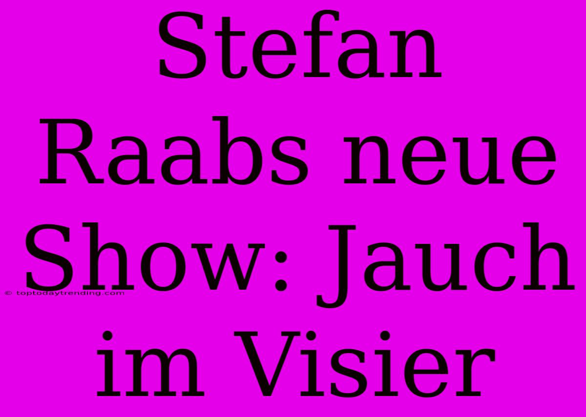 Stefan Raabs Neue Show: Jauch Im Visier