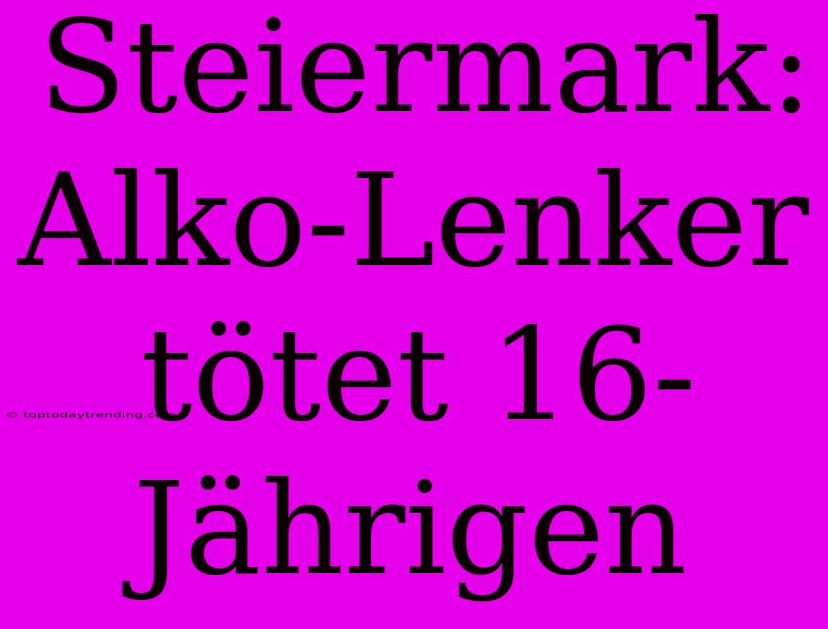 Steiermark: Alko-Lenker Tötet 16-Jährigen