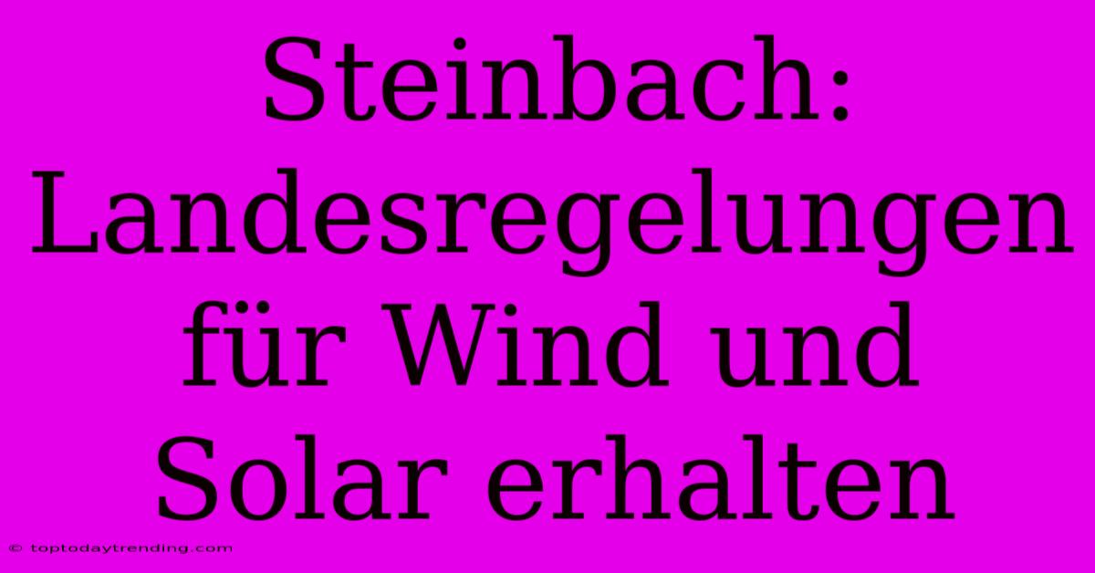 Steinbach: Landesregelungen Für Wind Und Solar Erhalten