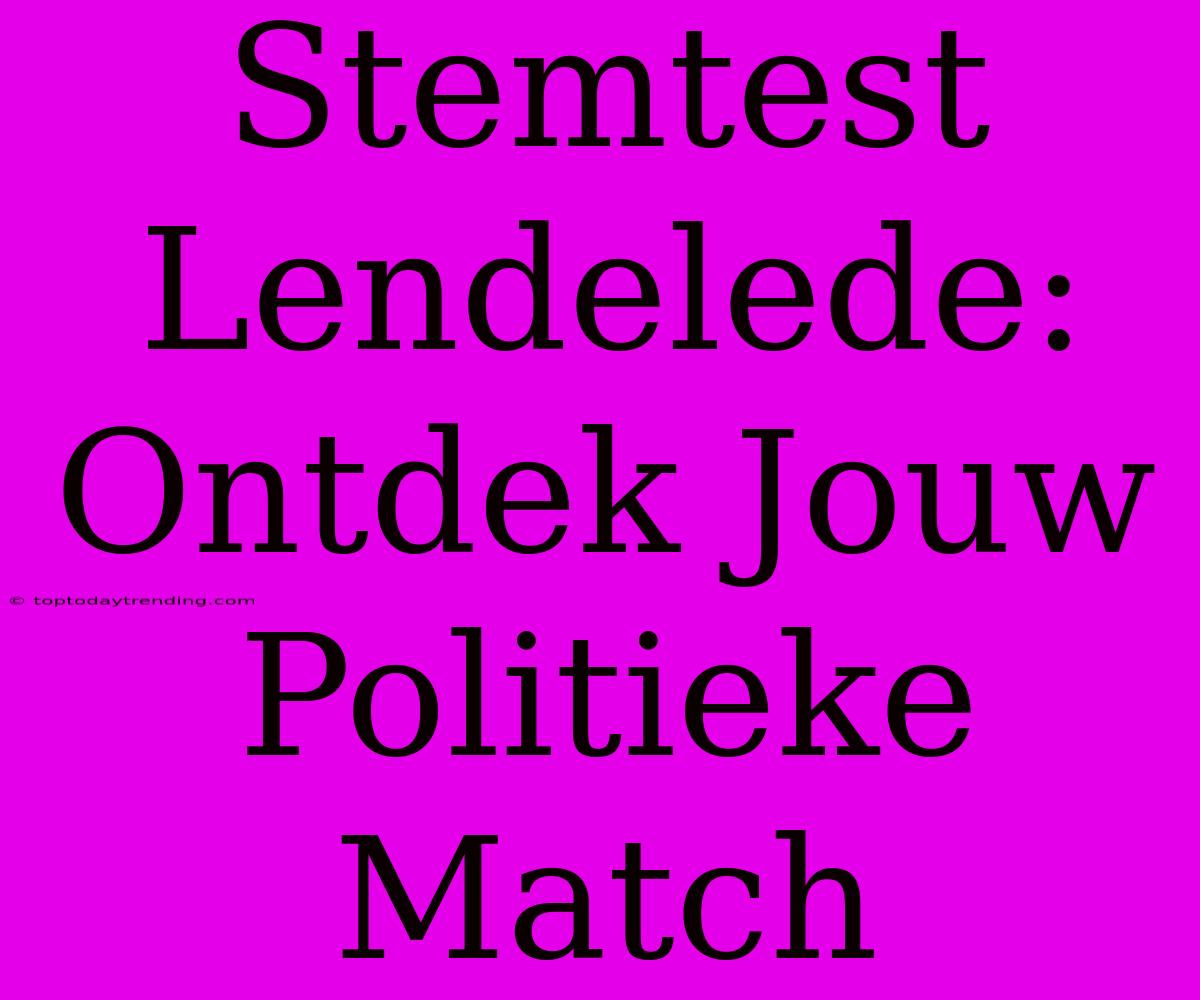 Stemtest Lendelede: Ontdek Jouw Politieke Match