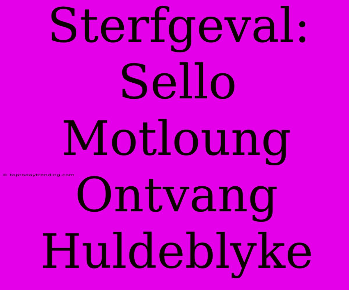 Sterfgeval: Sello Motloung Ontvang Huldeblyke